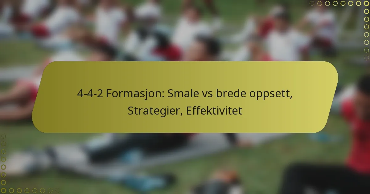 4-4-2 Formasjon: Smale vs brede oppsett, Strategier, Effektivitet
