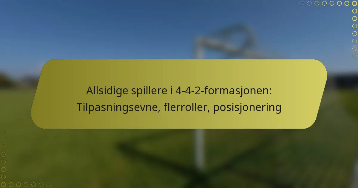 Allsidige spillere i 4-4-2-formasjonen: Tilpasningsevne, flerroller, posisjonering