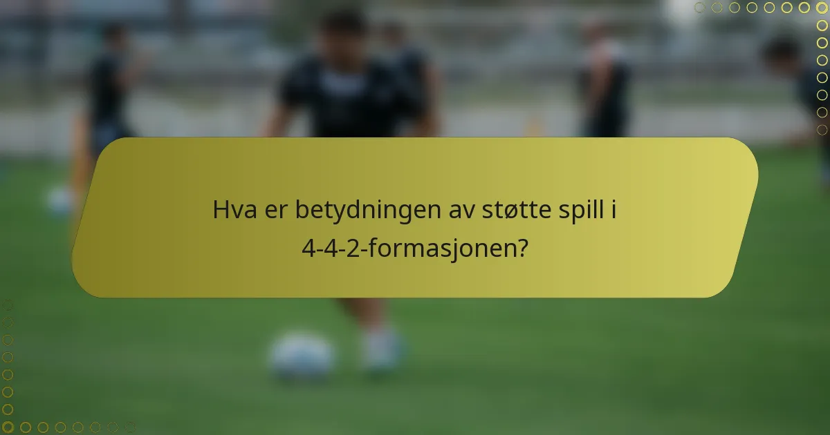 Hva er betydningen av støtte spill i 4-4-2-formasjonen?