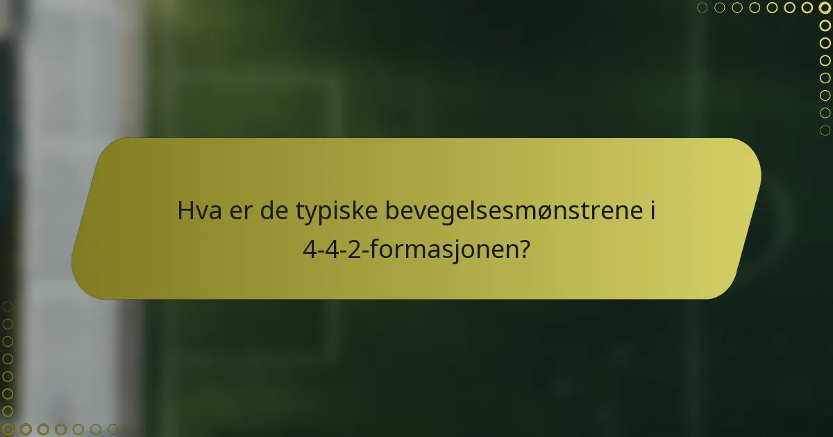 Hva er de typiske bevegelsesmønstrene i 4-4-2-formasjonen?