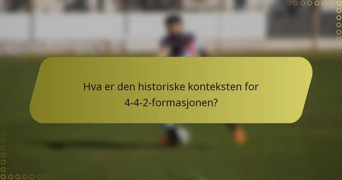Hva er den historiske konteksten for 4-4-2-formasjonen?