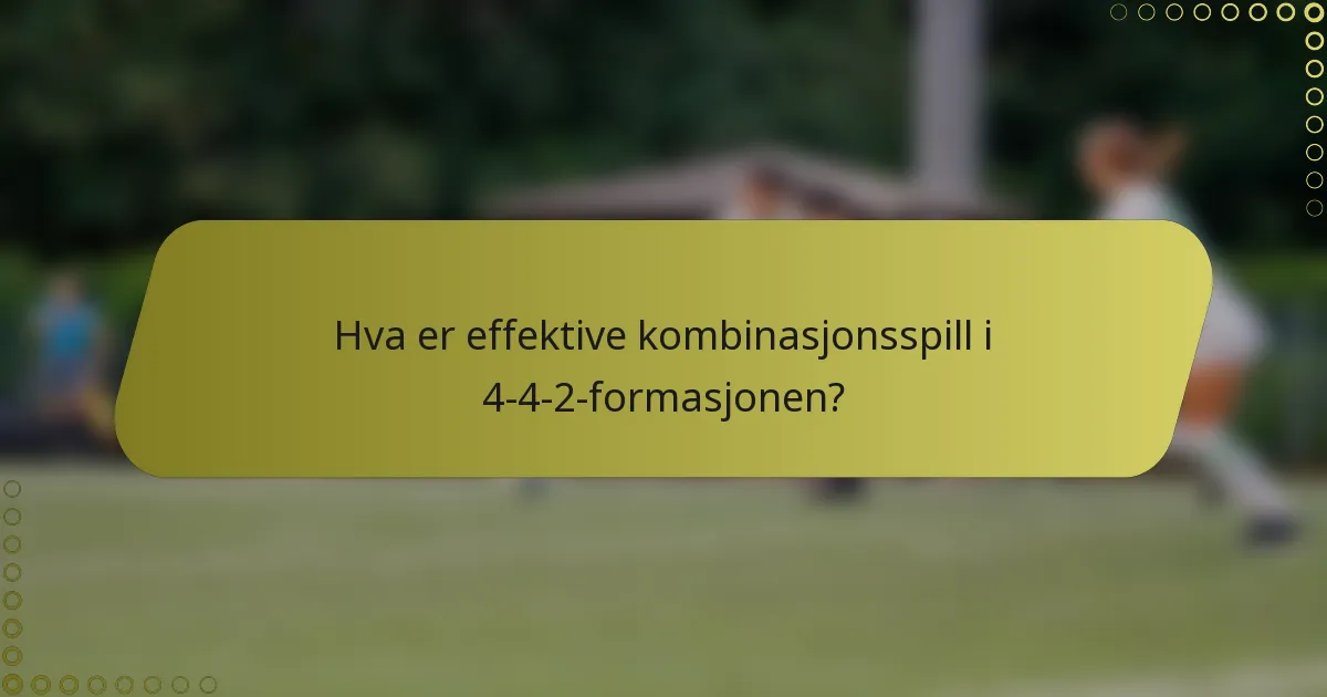 Hva er effektive kombinasjonsspill i 4-4-2-formasjonen?