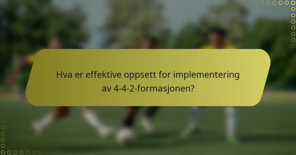 Hva er effektive oppsett for implementering av 4-4-2-formasjonen?