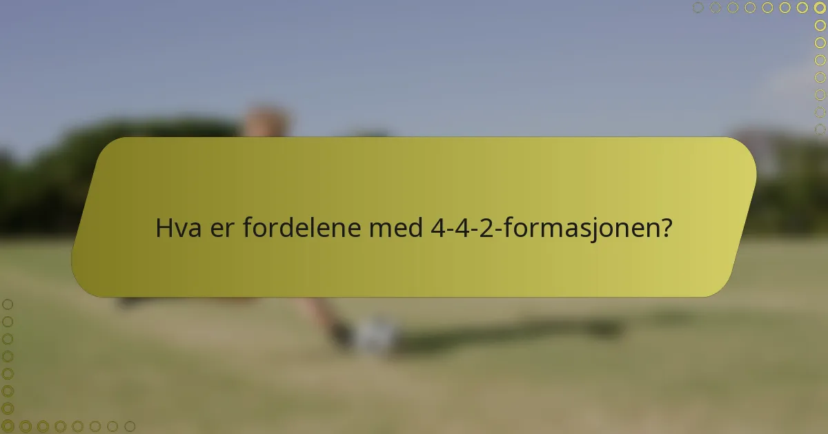 Hva er fordelene med 4-4-2-formasjonen?