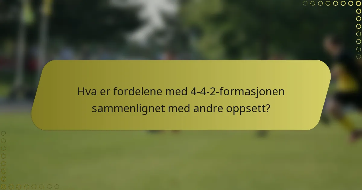 Hva er fordelene med 4-4-2-formasjonen sammenlignet med andre oppsett?