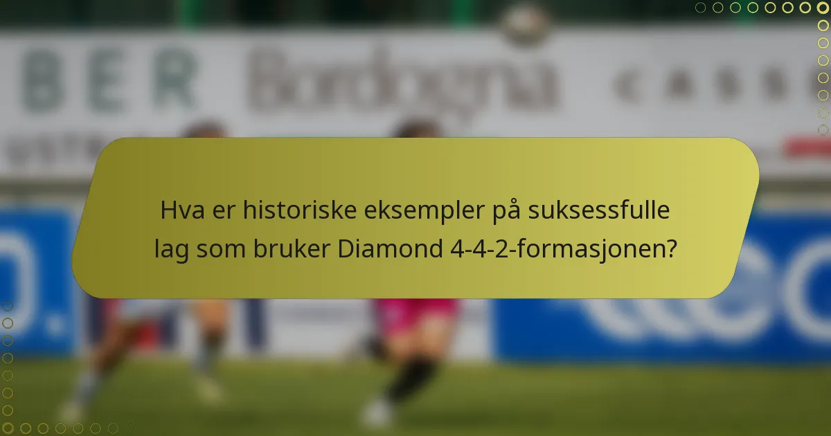 Hva er historiske eksempler på suksessfulle lag som bruker Diamond 4-4-2-formasjonen?