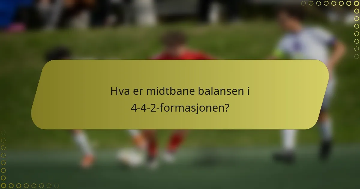 Hva er midtbane balansen i 4-4-2-formasjonen?