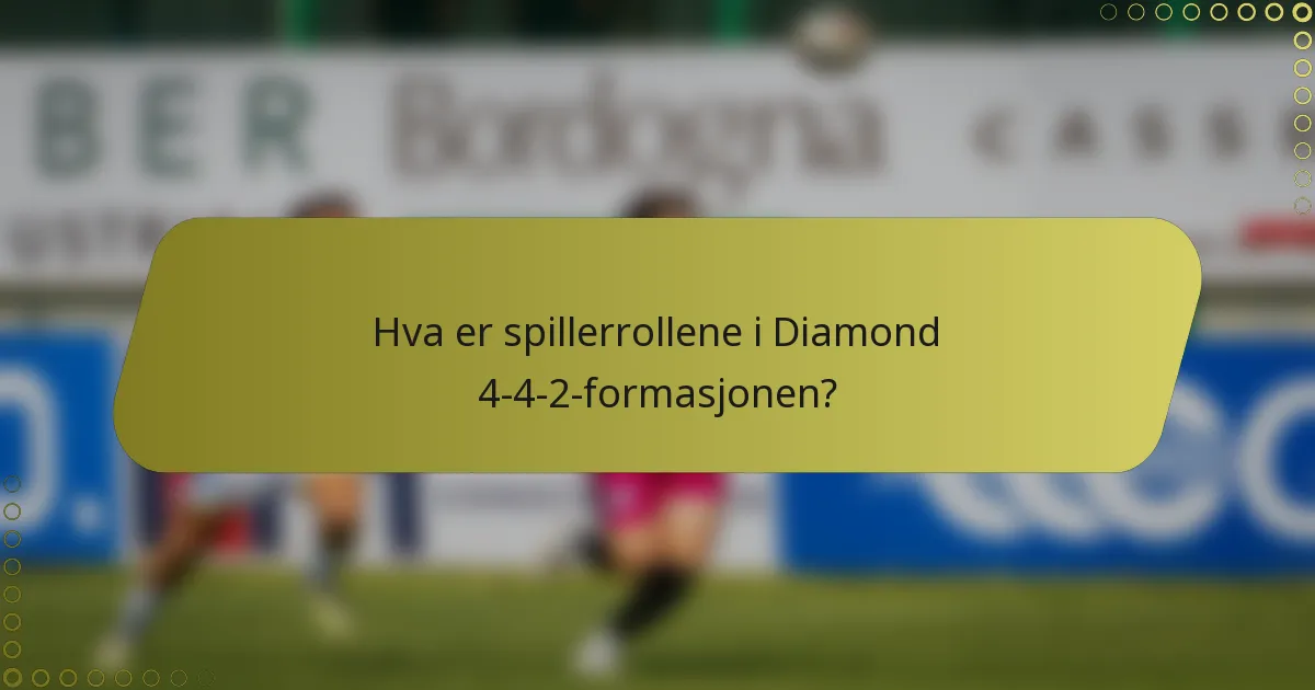 Hva er spillerrollene i Diamond 4-4-2-formasjonen?