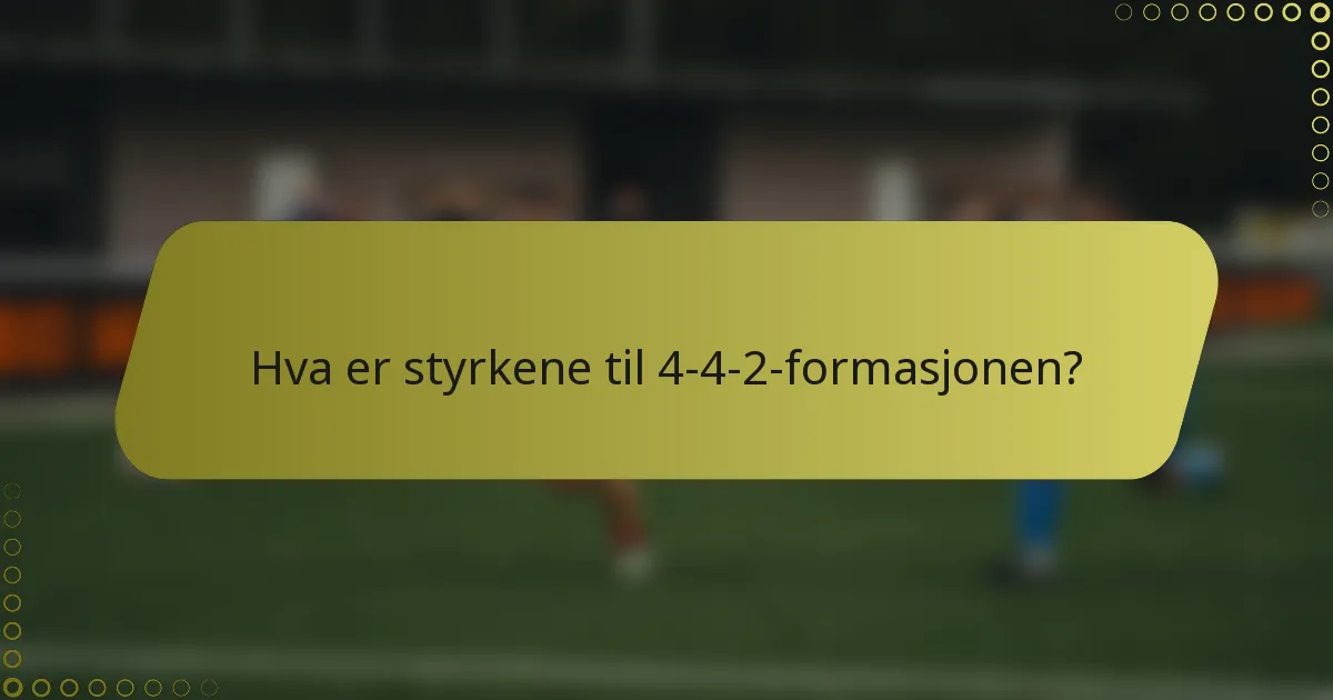 Hva er styrkene til 4-4-2-formasjonen?