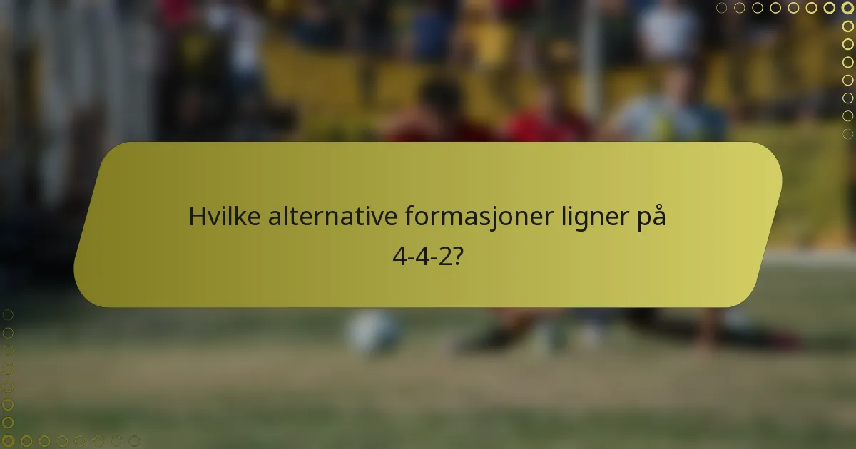 Hvilke alternative formasjoner ligner på 4-4-2?
