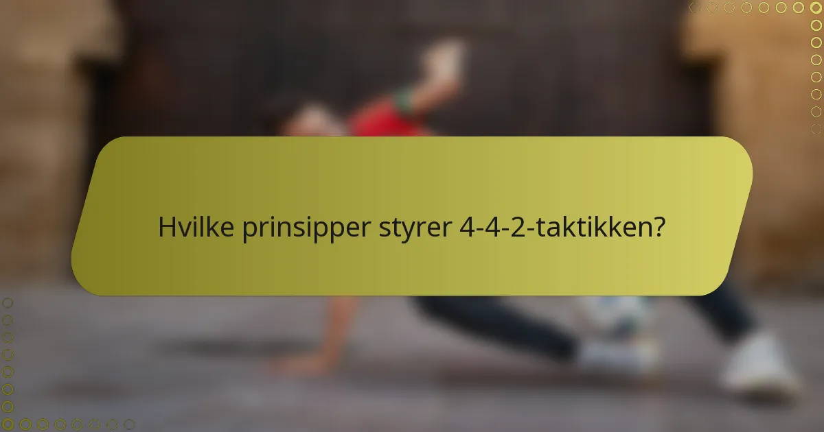 Hvilke prinsipper styrer 4-4-2-taktikken?