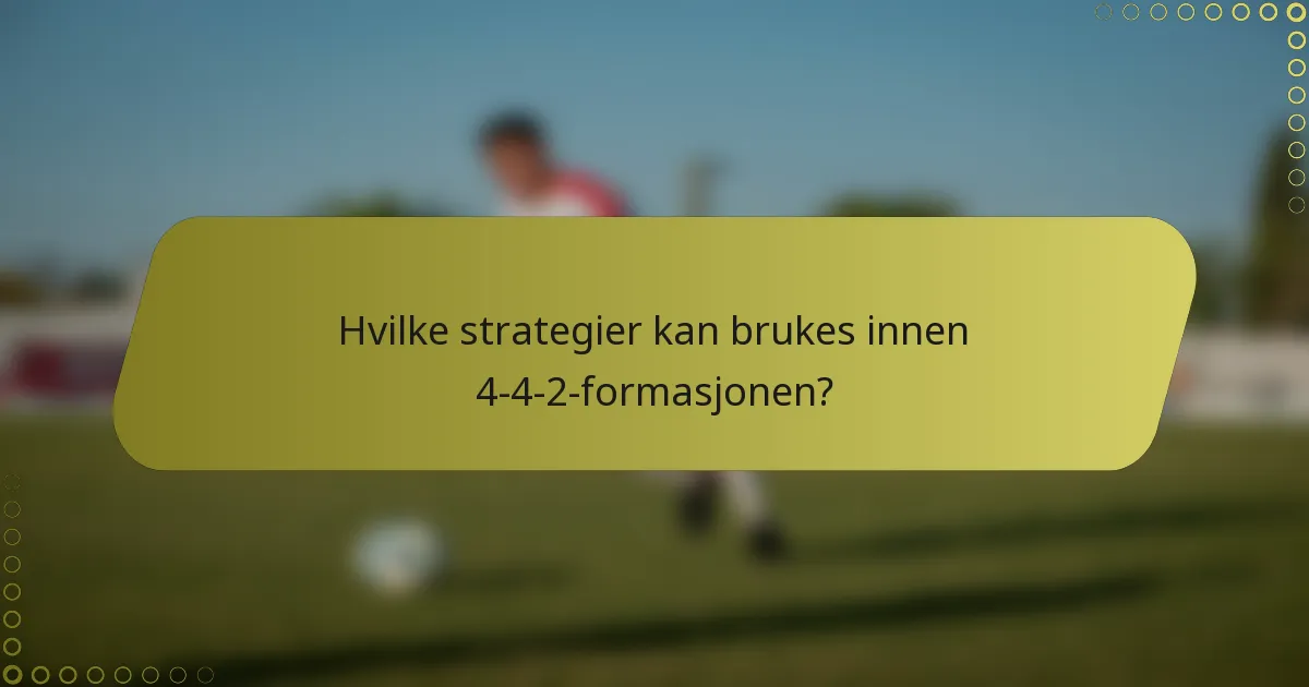 Hvilke strategier kan brukes innen 4-4-2-formasjonen?