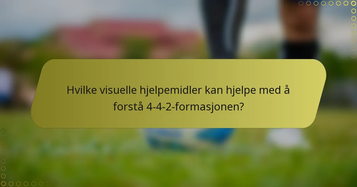 Hvilke visuelle hjelpemidler kan hjelpe med å forstå 4-4-2-formasjonen?