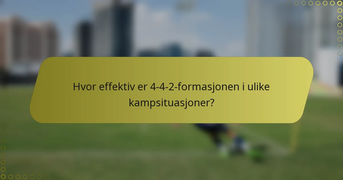 Hvor effektiv er 4-4-2-formasjonen i ulike kampsituasjoner?