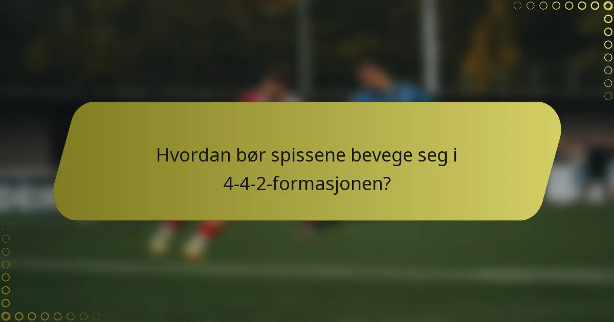 Hvordan bør spissene bevege seg i 4-4-2-formasjonen?