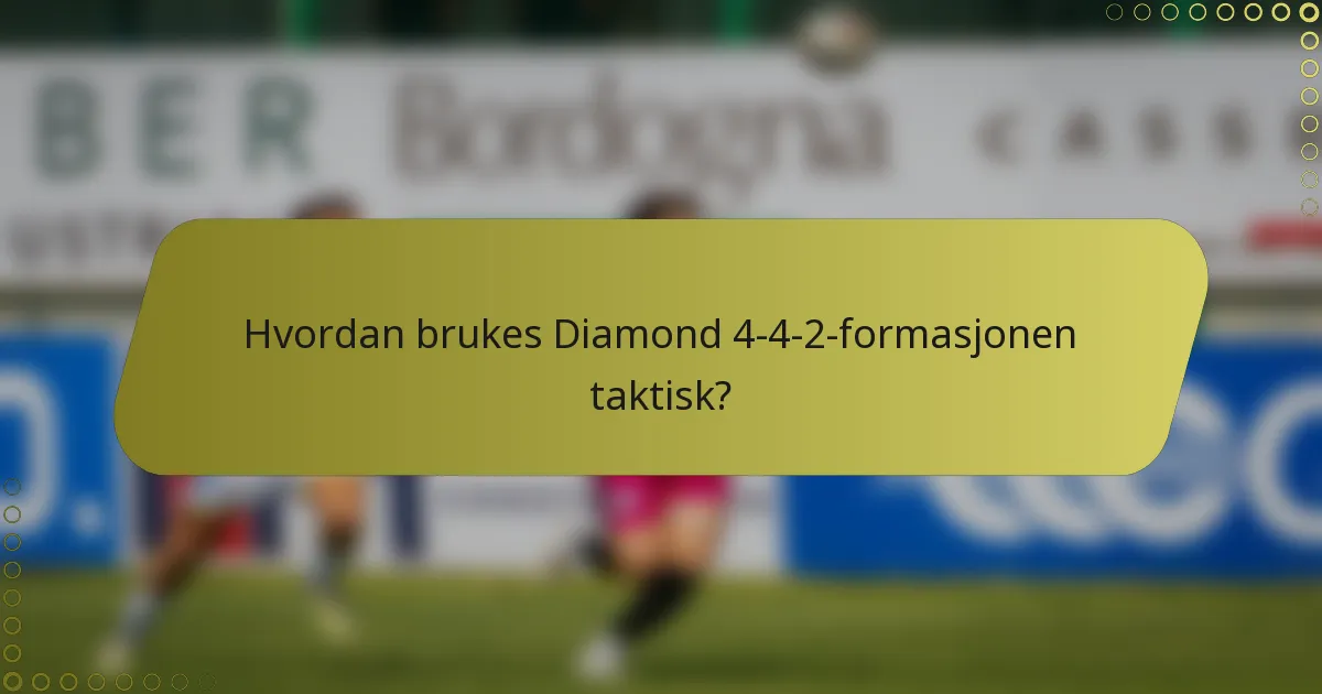 Hvordan brukes Diamond 4-4-2-formasjonen taktisk?