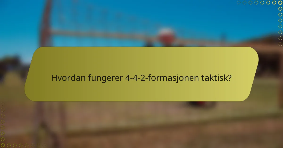 Hvordan fungerer 4-4-2-formasjonen taktisk?
