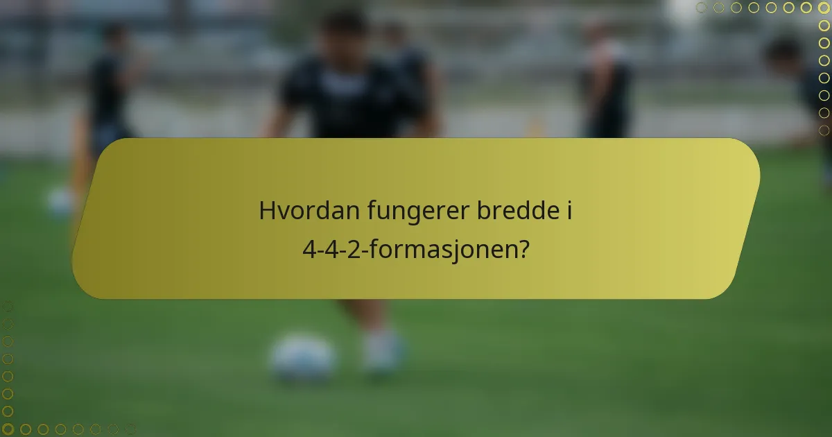 Hvordan fungerer bredde i 4-4-2-formasjonen?