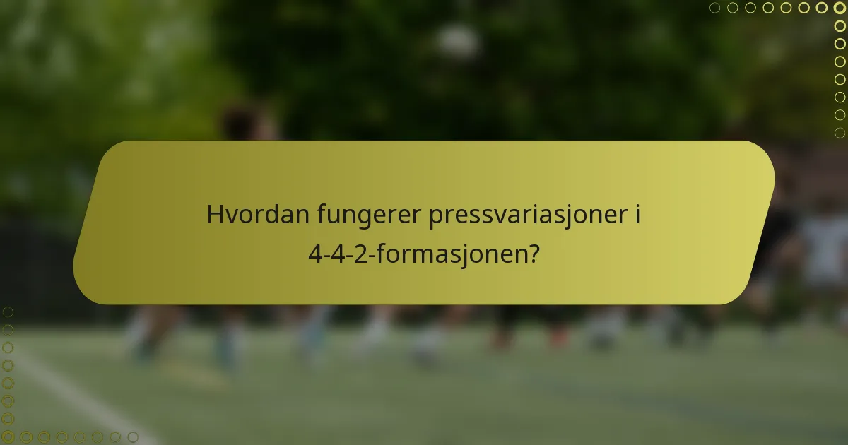 Hvordan fungerer pressvariasjoner i 4-4-2-formasjonen?