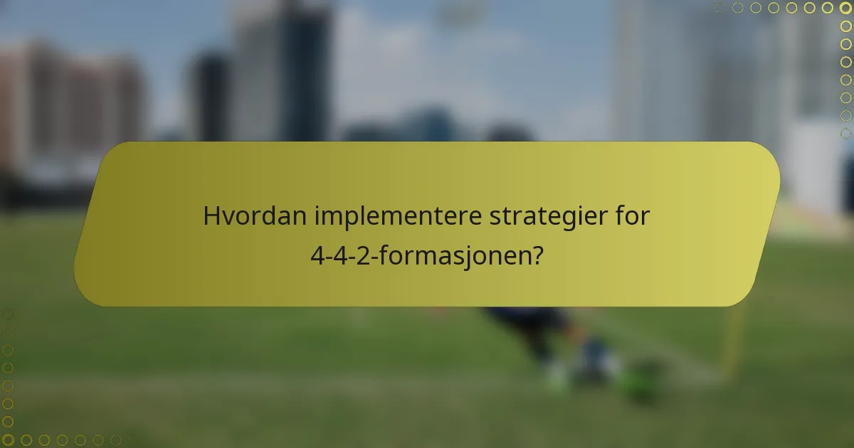 Hvordan implementere strategier for 4-4-2-formasjonen?