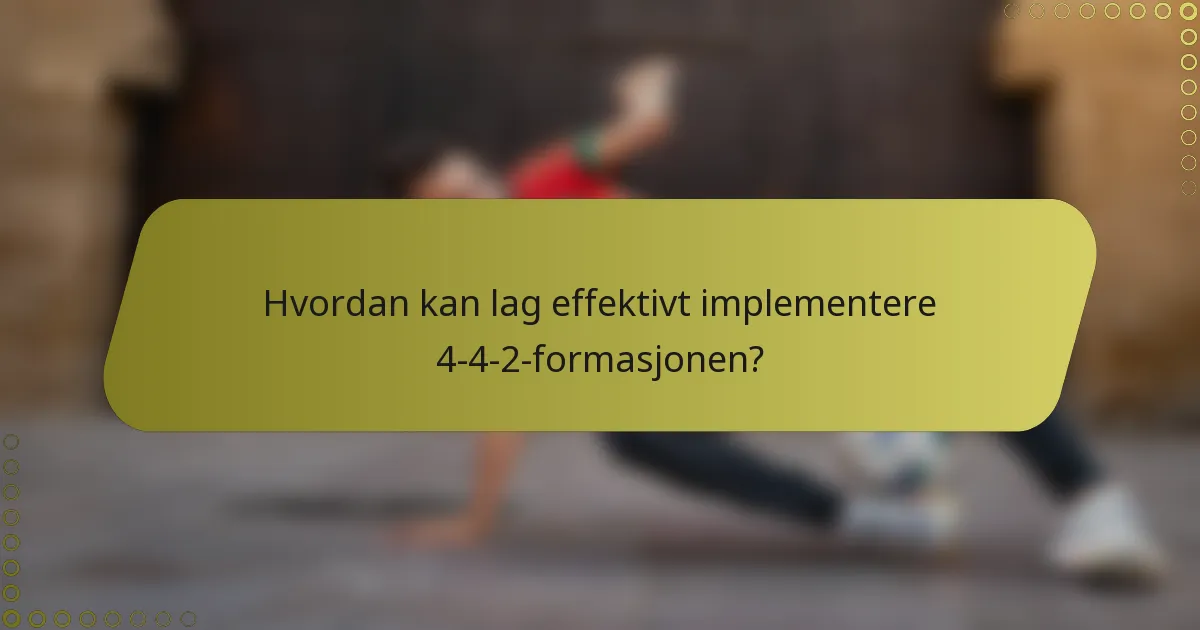 Hvordan kan lag effektivt implementere 4-4-2-formasjonen?