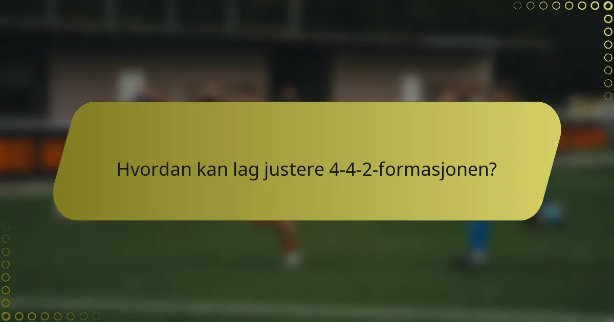 Hvordan kan lag justere 4-4-2-formasjonen?