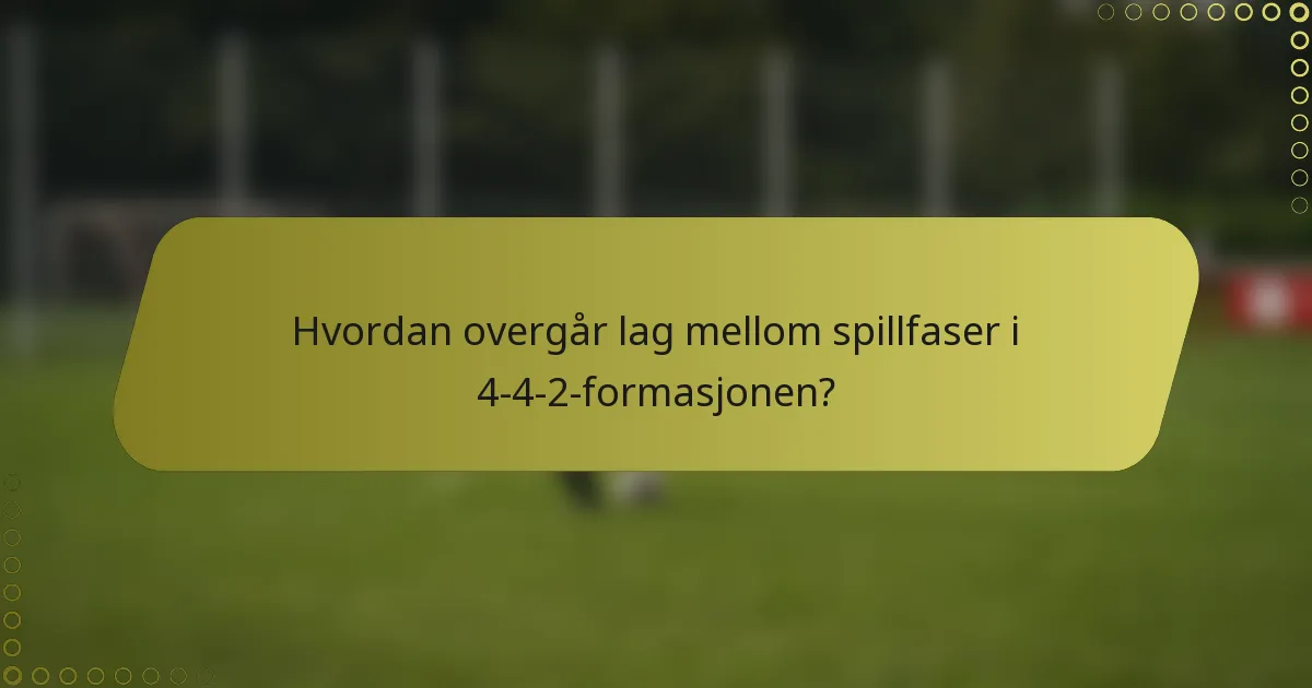 Hvordan overgår lag mellom spillfaser i 4-4-2-formasjonen?