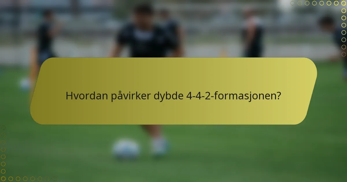 Hvordan påvirker dybde 4-4-2-formasjonen?