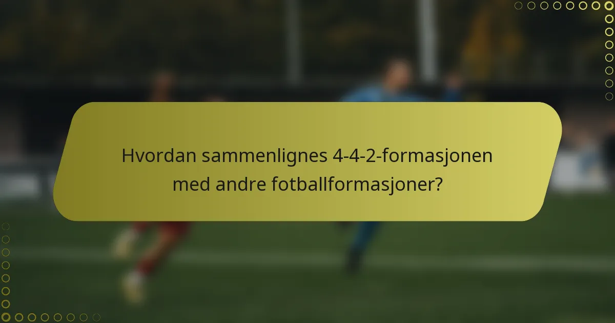 Hvordan sammenlignes 4-4-2-formasjonen med andre fotballformasjoner?