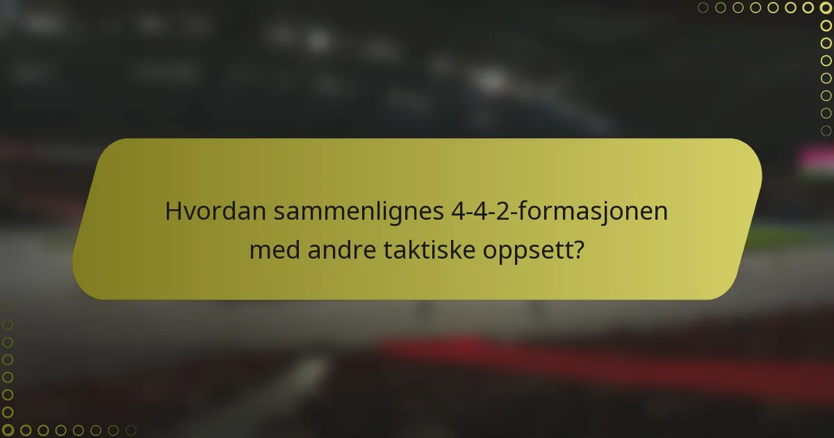 Hvordan sammenlignes 4-4-2-formasjonen med andre taktiske oppsett?