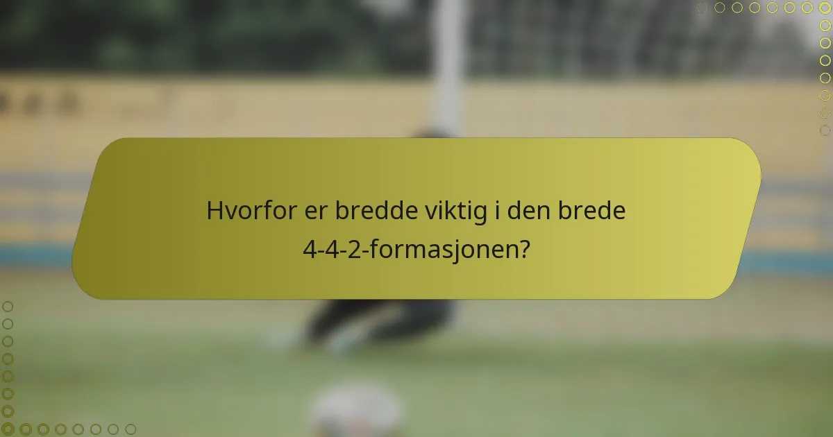 Hvorfor er bredde viktig i den brede 4-4-2-formasjonen?